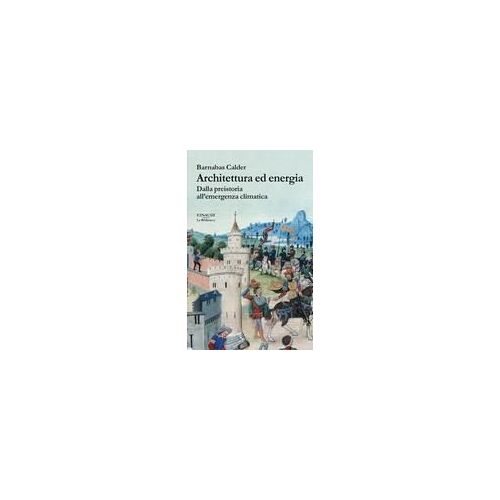 Architettura Ed Energia. Dalla Preistoria All'emergenza Climatica