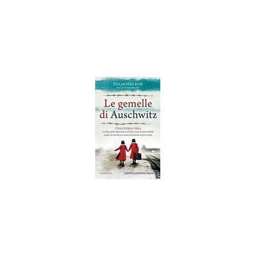 Le Gemelle Di Auschwitz. Una Storia Vera. Le Due Sorelle Deportate A Soli Dieci Anni Nel Più Terribile Campo Di Sterminio E Miracolosamente Sopravvissute