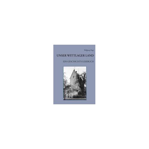 Unser Wittlager Land. Ein Geschichts-Lesebuch
