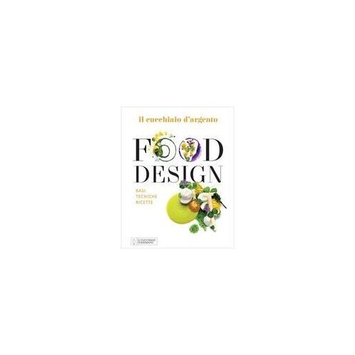 Il Cucchiaio D'argento. Food Design. Basi Tecniche Ricette