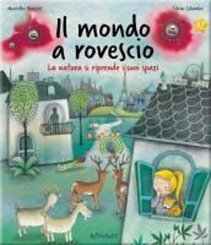 Il Mondo A Rovescio. La Natura Si Riprende I Suoi Spazi