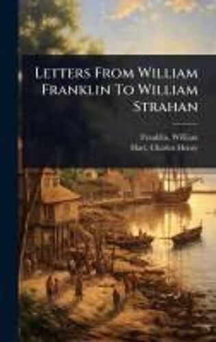 Letters From William Franklin To William Strahan