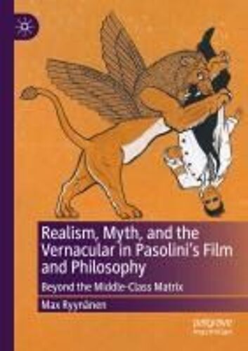 Realism, Myth, And The Vernacular In Pasolini's Film And Philosophy