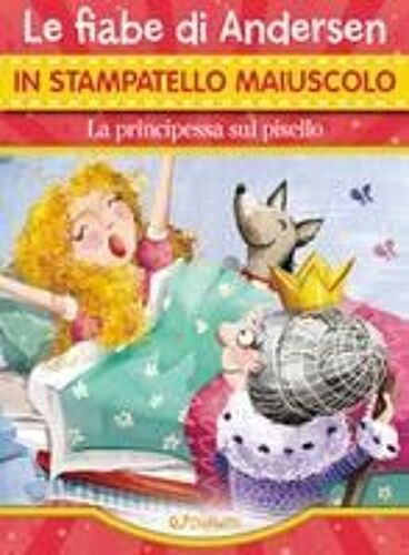 La Principessa Sul Pisello. Le Fiabe Di Andersen In Stampatello Maiuscolo. Fiabe In Stampatello