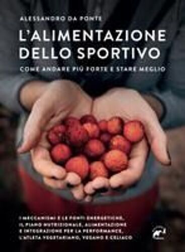 L' Alimentazione Dello Sportivo. Come Andare Più Forte E Stare Meglio