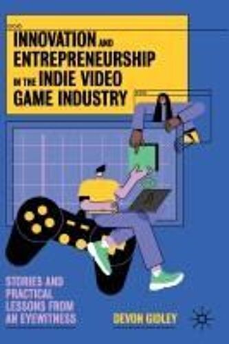Innovation And Entrepreneurship In The Indie Video Game Industry
