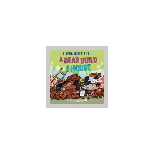 I Wouldn't Let A Bear Build A House
