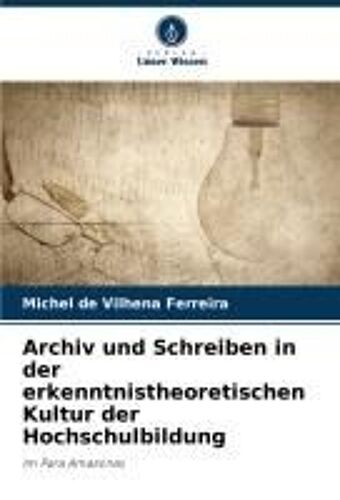 Archiv Und Schreiben In Der Erkenntnistheoretischen Kultur Der Hochschulbildung