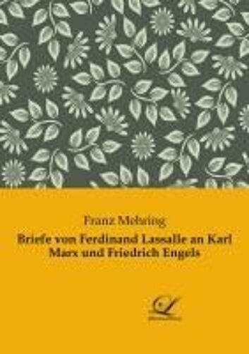 Briefe Von Ferdinand Lassalle An Karl Marx Und Friedrich Engels