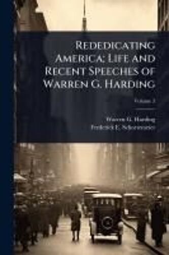 Rededicating America; Life And Recent Speeches Of Warren G. Harding