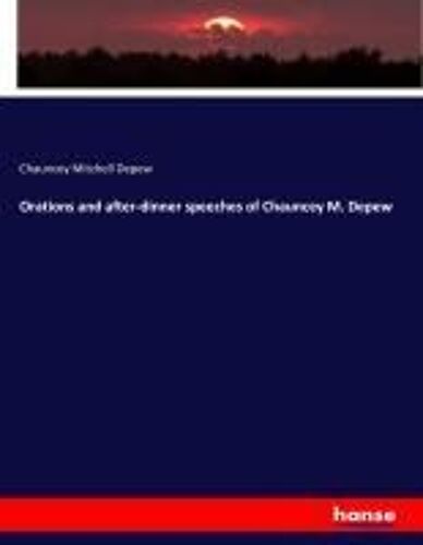 Orations And After-Dinner Speeches Of Chauncey M. Depew