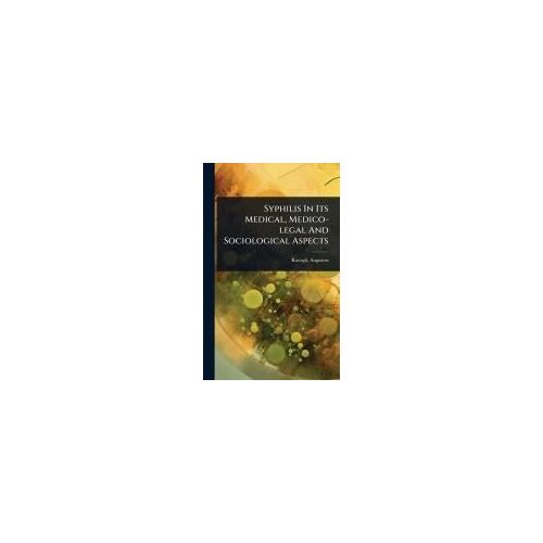 Syphilis In Its Medical, Medico-Legal And Sociological Aspects