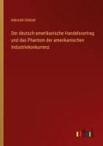 Der Deutsch-Amerikanische Handelsvertrag Und Das Phantom Der Amerikanischen Industriekonkurrenz