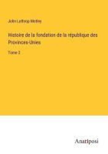 Histoire De La Fondation De La République Des Provinces-Unies