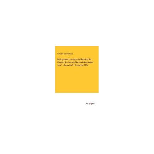 Bibliographisch-Statistische Übersicht Der Literatur Des Österreichischen Kaiserstaates Vom 1. Jänner Bis 31. December 1854