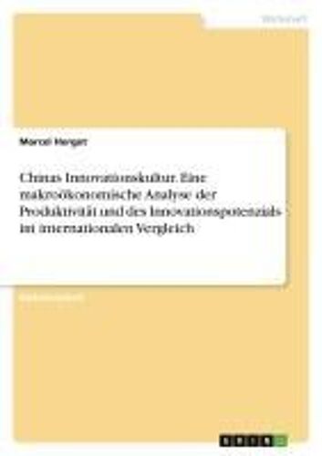 Chinas Innovationskultur. Eine Makroökonomische Analyse Der Produktivität Und Des Innovationspotenzials  Im Internationalen Vergleich