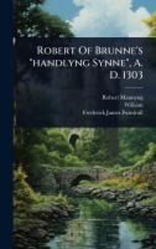 Robert Of Brunne's "Handlyng Synne", A. D. 1303
