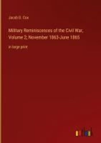 Military Reminiscences Of The Civil War, Volume 2; November 1863-June 1865
