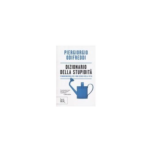 Dizionario Della Stupidità. Fenomenologia Del Non-Senso Della Vita
