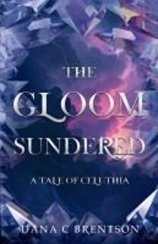 The Gloom Sundered: A Tale Of Celuthia
