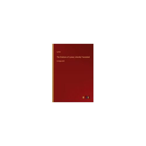 The Orations Of Lysias; Literally Translated