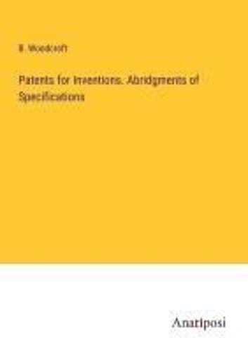 Patents For Inventions. Abridgments Of Specifications
