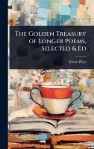 The Golden Treasury Of Longer Poems, Selected & Ed