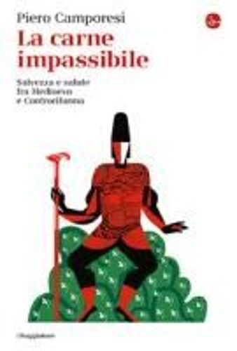 La Carne Impassibile. Salvezza E Salute Fra Medioevo E Controriforma