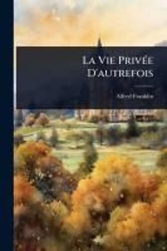 La Vie Privã(C)E D'autrefois