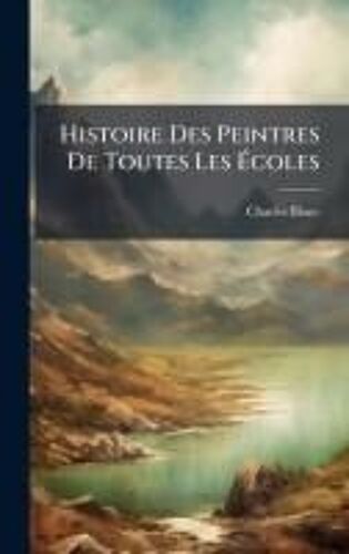 Histoire Des Peintres De Toutes Les ÃColes