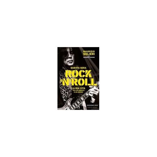 Questa Sera Rock'n'roll. La Mia Vita Tra Un Assolo E Un Sogno
