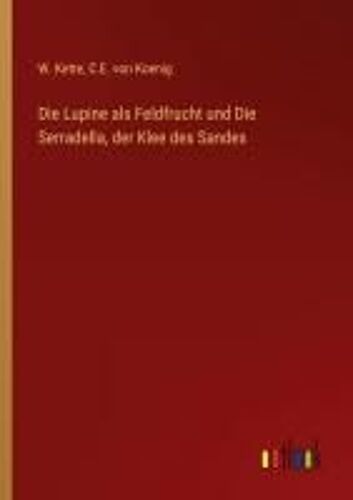 Die Lupine Als Feldfrucht Und Die Serradella, Der Klee Des Sandes