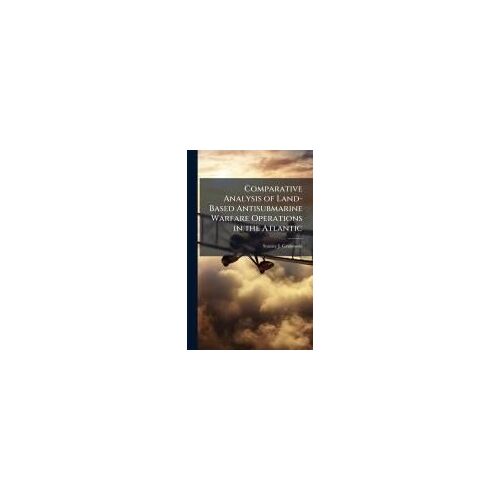 Comparative Analysis Of Land-Based Antisubmarine Warfare Operations In The Atlantic