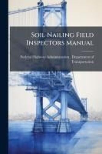 Soil Nailing Field Inspectors Manual