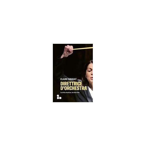 Direttrice D'orchestra. La Mia Musica, La Mia Vita
