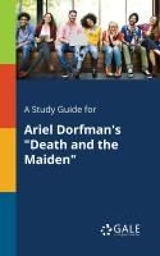 A Study Guide For Ariel Dorfman's "Death And The Maiden