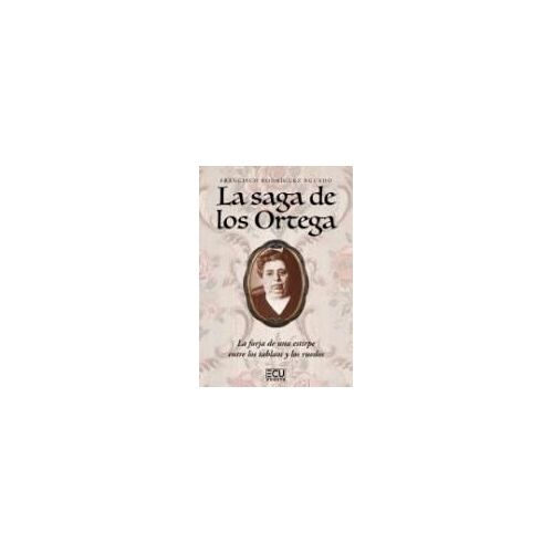 La Saga De Los Ortega. La Forja De Una Estirpe Entre Los Tablaos Y Los Ruedos
