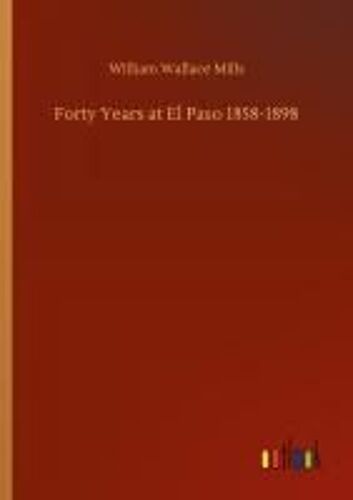 Forty Years At El Paso 1858-1898