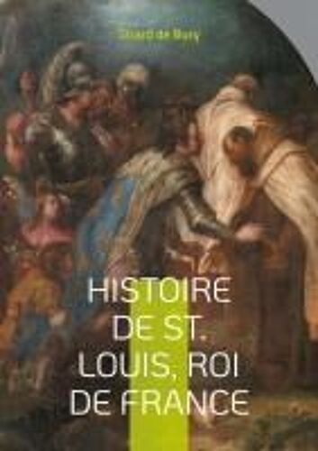 Histoire De St. Louis, Roi De France