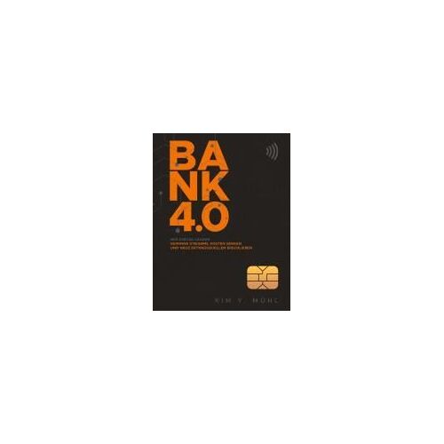 Bank 4.0: Wie Digital Leader Gewinne Steigern, Kosten Senken Und Neue Ertragsquellen Erschließen