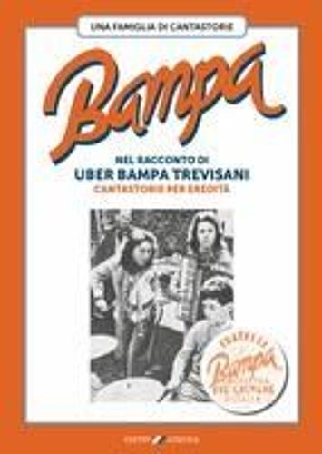 Bampa. Una Famiglia Di Cantastorie Nel Racconto Di Uber Bampa Trevisani Cantastorie Per Eredità
