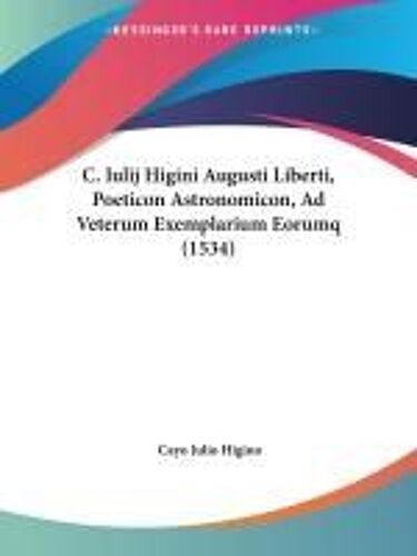 C. Iulij Higini Augusti Liberti, Poeticon Astronomicon, Ad Veterum Exemplarium Eorumq (1534)