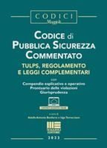 Codice Di Pubblica Sicurezza Commentato. Tulps, Regolamento E Leggi Complementari