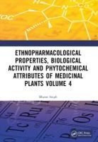 Ethnopharmacological Properties, Biological Activity And Phytochemical Attributes Of Medicinal Plants Volume 4