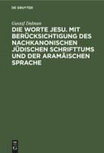 Die Worte Jesu. Mit Berücksichtigung Des Nachkanonischen Jüdischen Schrifttums Und Der Aramäischen Sprache