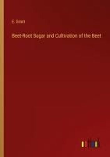 Beet-Root Sugar And Cultivation Of The Beet