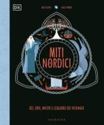 Miti Nordici. Dèi, Eroi, Mostri E Leggende Dei Vichinghi