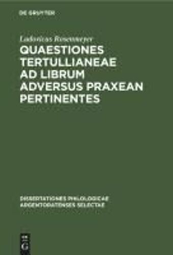 Quaestiones Tertullianeae Ad Librum Adversus Praxean Pertinentes