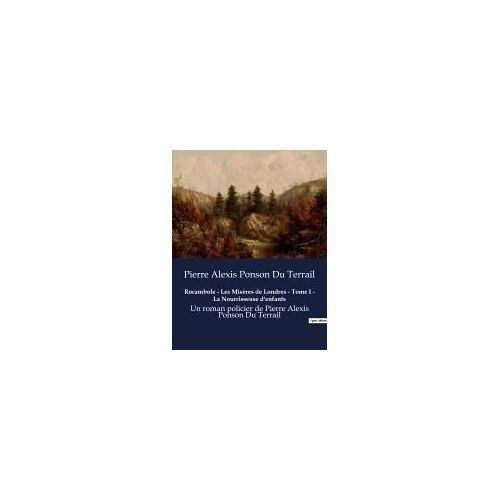 Rocambole - Les Misères De Londres - Tome I - La Nourrisseuse D'enfants
