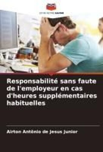Responsabilité Sans Faute De L'employeur En Cas D'heures Supplémentaires Habituelles